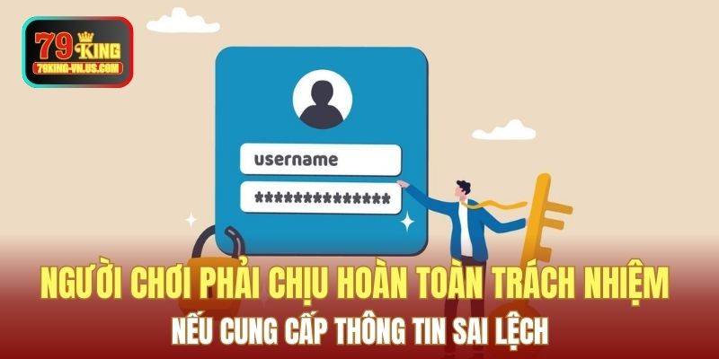 Người chơi phải chịu hoàn toàn trách nhiệm nếu cung cấp thông tin sai lệch