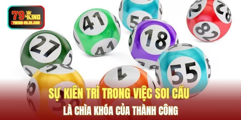 Sự kiên trì trong việc soi cầu là chìa khóa của thành công